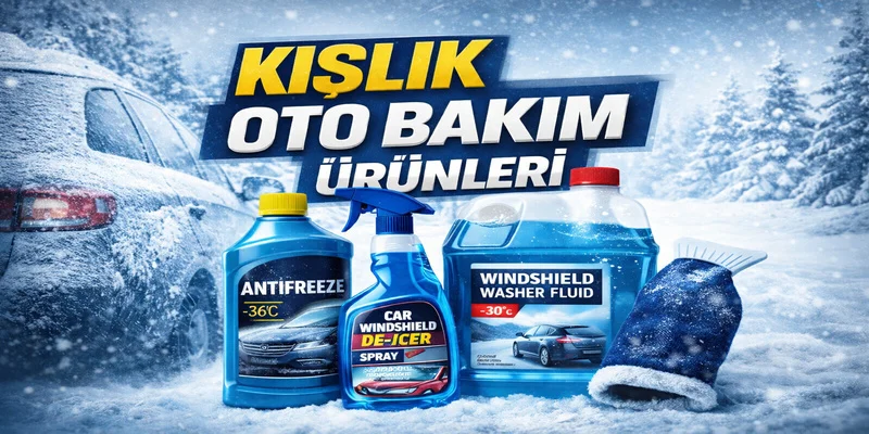 Kışlık Oto Bakım Ürünleri